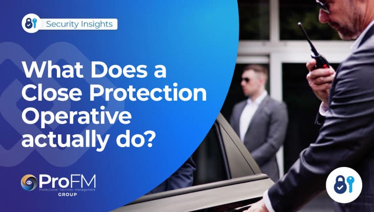What Is A Close Protection Operative? Duties, Responsibilities & Qualifications
