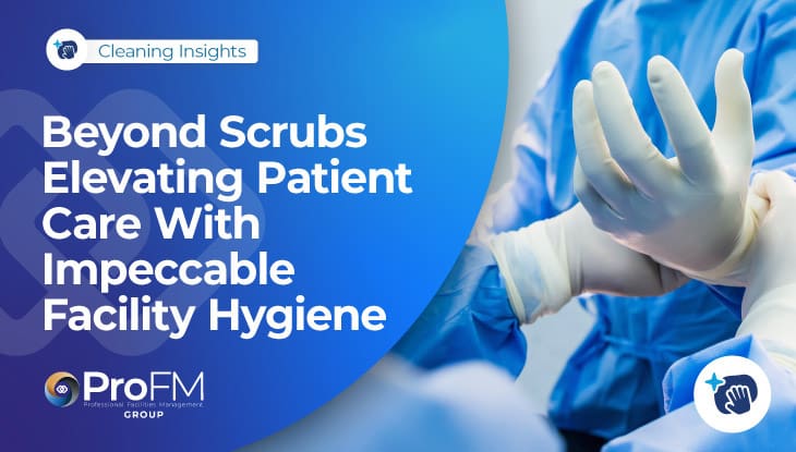 Beyond Scrubs: Elevating Patient Care With Impeccable Facility Hygiene