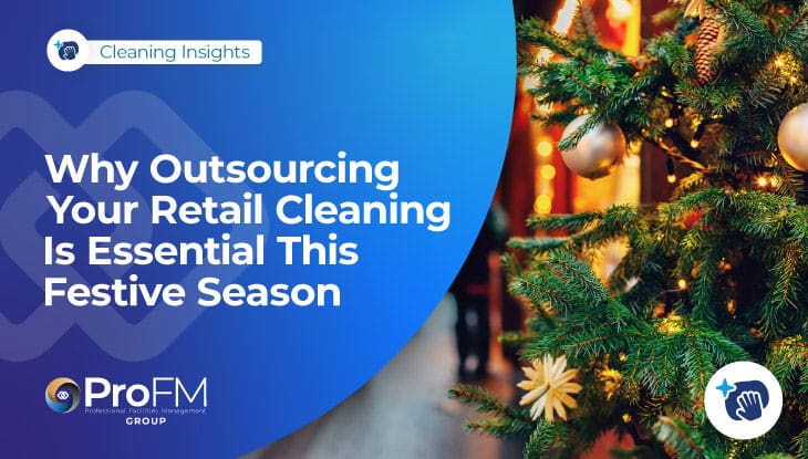 Why Outsourcing Your Retail Cleaning Is Essential This Festive Season